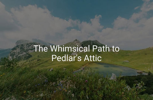 The Whimsical Path to Pedlar's Attic - Pedlar's Attic