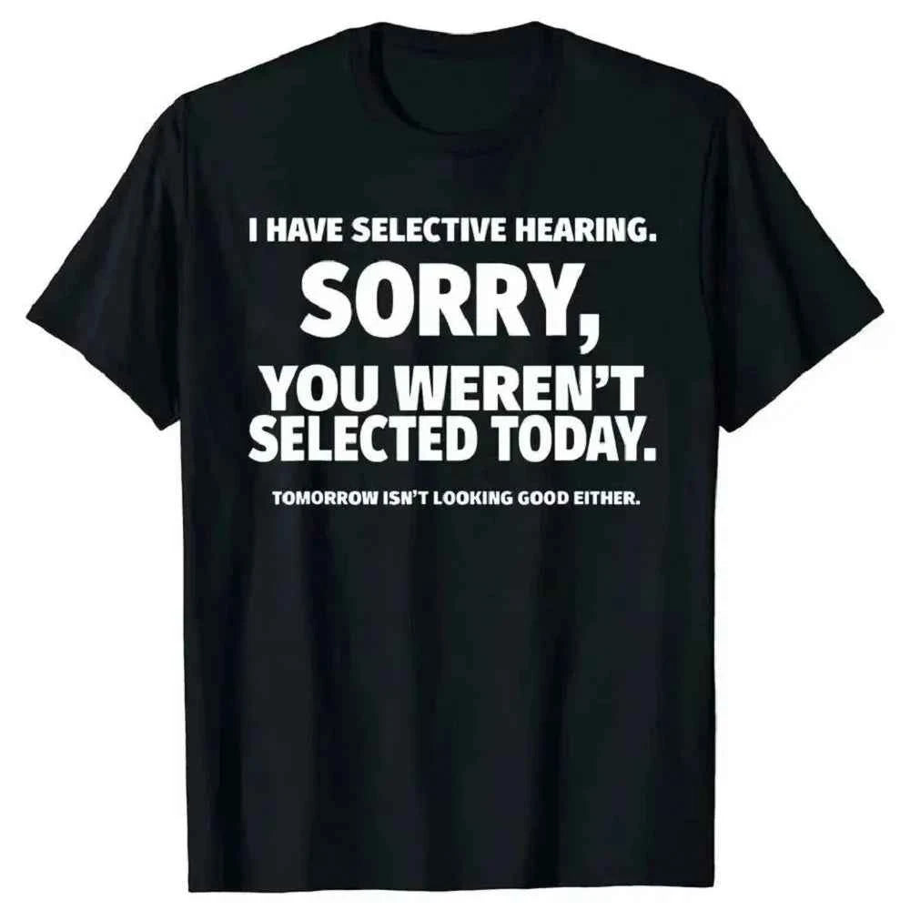 Fun "I Have Selective Hearing and You're Not Selected" T-Shirt Design - Short Sleeve Summer T-Shirt Gift for Husband